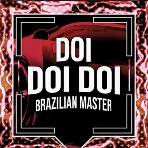 Doi Doi Doi – Brazilian Master آهنگ فانک