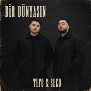 Bir Dünyasın - Tefo & SEKO