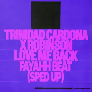 Love Me Back Fayahh Beat [feat. Speed Radio] [Sped Up] - Trinidad Cardona, Robinson & Esteve