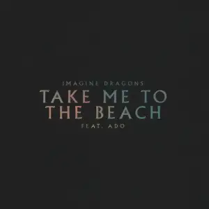 Take-Me-To-The-Beach-feat-Ado-Imagine-Dragons.webp