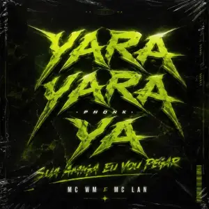 Yara-Yara-Ya-Phonk-Sua-Amiga-Eu-Vou-Pegar-slowed-Mc-Wm-Mc-Lan.webp