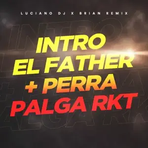 Intro-El-Father-Perra-Palga-Rkt-Luciano-Dj-Brian-Remix.webp