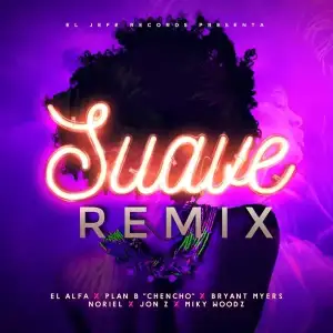 Suave-remix-El-Alfa-Bryant-Myers-Noriel-Jon-Z-Miky-Woodz-Chencho-Plan-B.webp