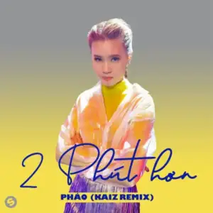 2-Phut-Hon-kaiz-Remix-Phao.webp 2-Phut-Hon-kaiz-Remix-Phao.webp
