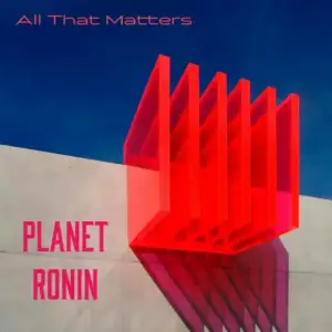 All-That-Matters-Planet-Ronin.webp