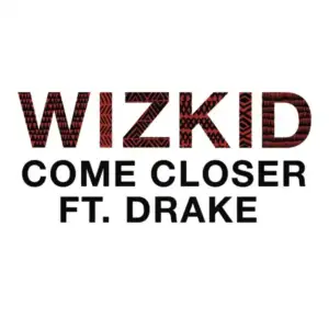 Come-Closer-feat-Drake-Wizkid.webp