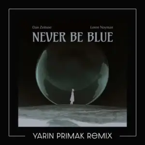 Never-Be-Blue-Yarin-Primak-Remix-feat-Dan-Zeitune-Yarin-Primak-Loren-Noyman.webp Never-Be-Blue-Yarin-Primak-Remix-feat-Dan-Zeitune-Yarin-Primak-Loren-Noyman.webp